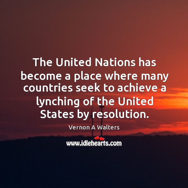 The united nations has become a place where many countries seek to achieve a lynching of the united states by resolution. Image