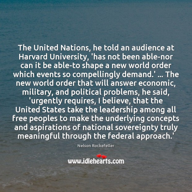 The United Nations, he told an audience at Harvard University, ‘has not Image