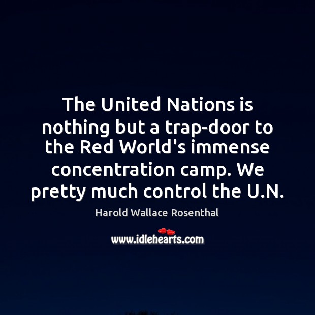 The United Nations is nothing but a trap-door to the Red World’s Harold Wallace Rosenthal Picture Quote