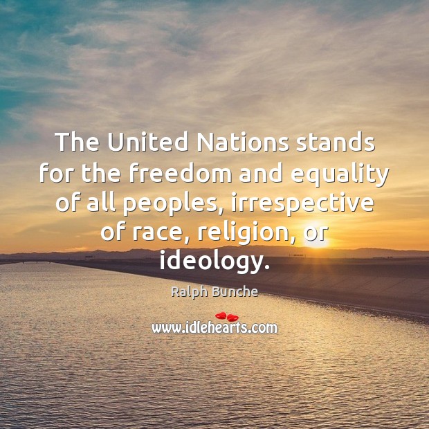 The United Nations stands for the freedom and equality of all peoples, Ralph Bunche Picture Quote