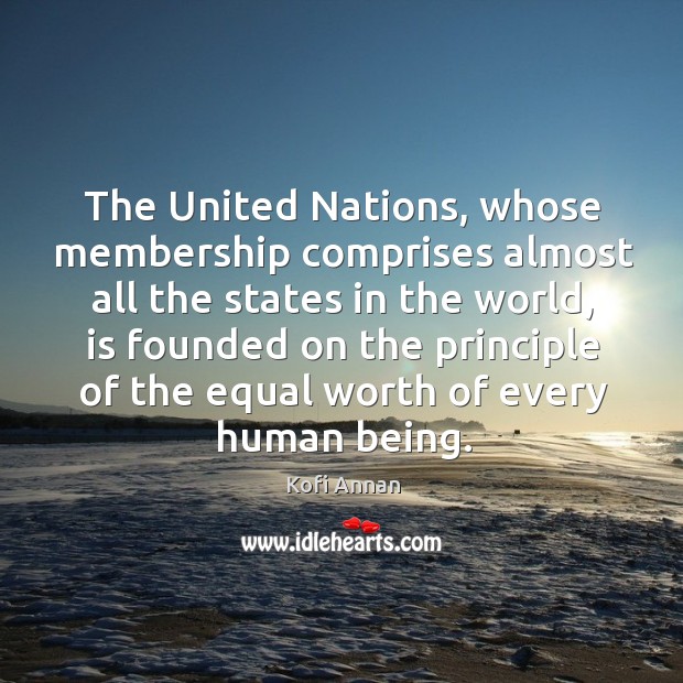 The united nations, whose membership comprises almost all the states in the world Kofi Annan Picture Quote