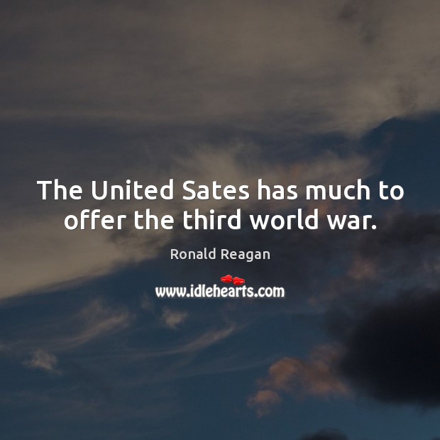 The United Sates has much to offer the third world war. Image