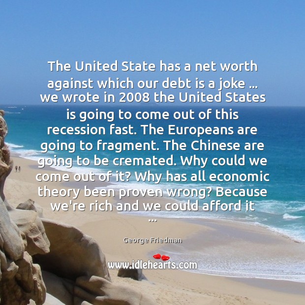 The United State has a net worth against which our debt is Debt Quotes Image