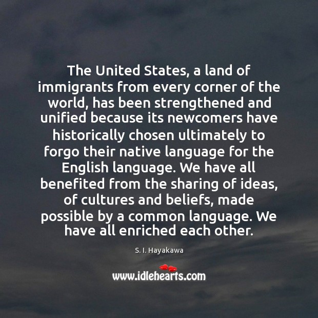The United States, a land of immigrants from every corner of the S. I. Hayakawa Picture Quote