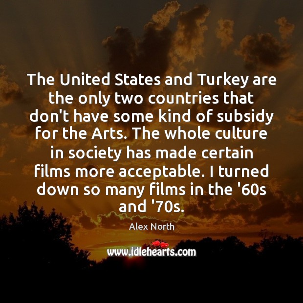 The United States and Turkey are the only two countries that don’t Alex North Picture Quote