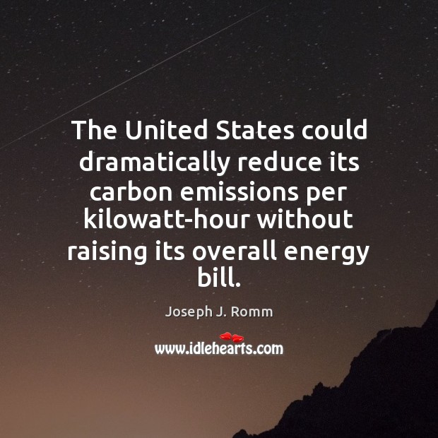 The United States could dramatically reduce its carbon emissions per kilowatt-hour without Joseph J. Romm Picture Quote