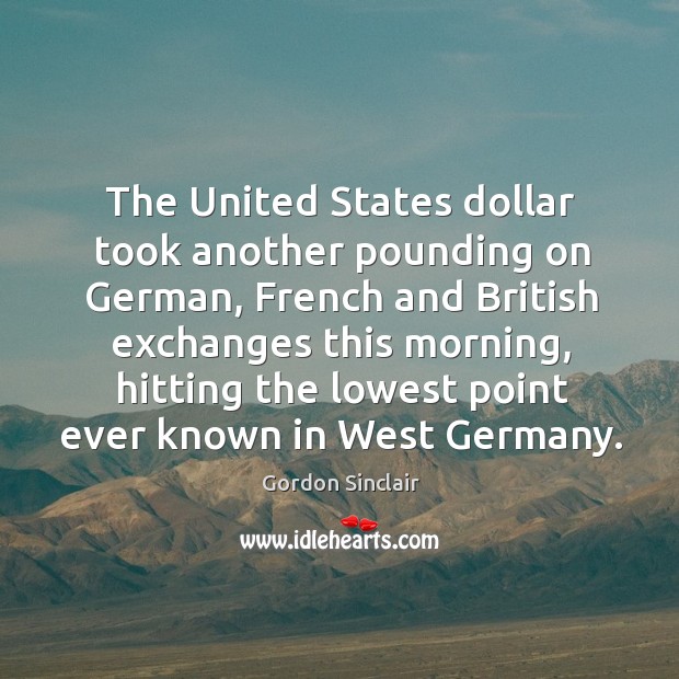 The united states dollar took another pounding on german Gordon Sinclair Picture Quote