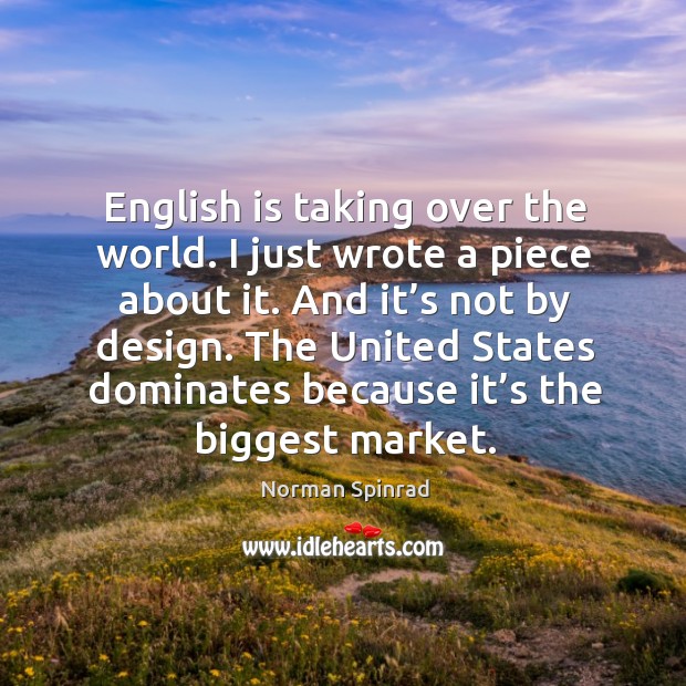 The united states dominates because it’s the biggest market. Design Quotes Image