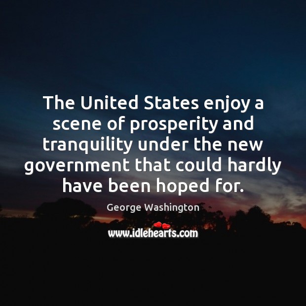The United States enjoy a scene of prosperity and tranquility under the George Washington Picture Quote