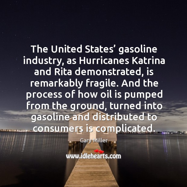 The united states’ gasoline industry, as hurricanes katrina and rita demonstrated Gary Miller Picture Quote