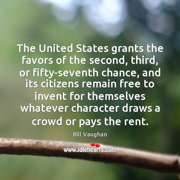 The United States grants the favors of the second, third, or fifty-seventh Bill Vaughan Picture Quote