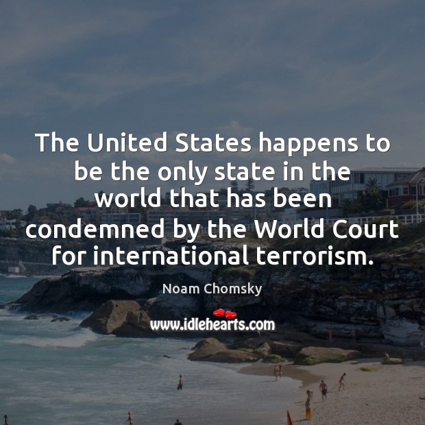 The United States happens to be the only state in the world Noam Chomsky Picture Quote