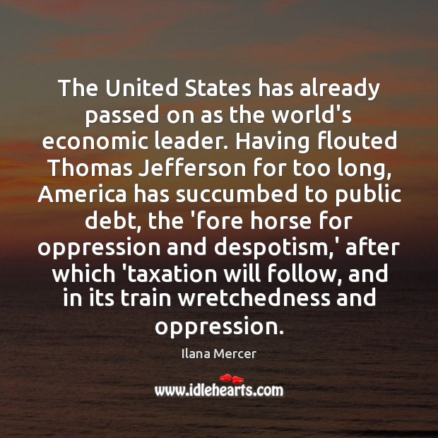 The United States has already passed on as the world’s economic leader. Ilana Mercer Picture Quote