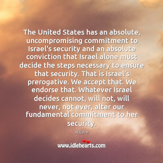 The United States has an absolute, uncompromising commitment to Israel’s security and Image
