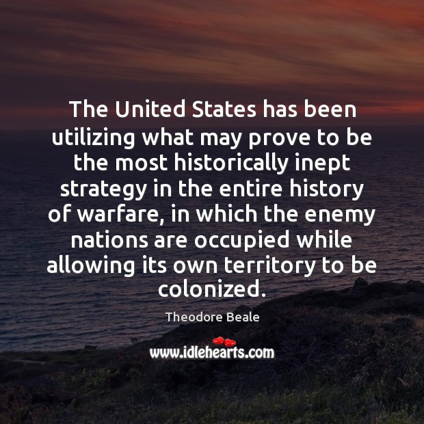 The United States has been utilizing what may prove to be the Theodore Beale Picture Quote