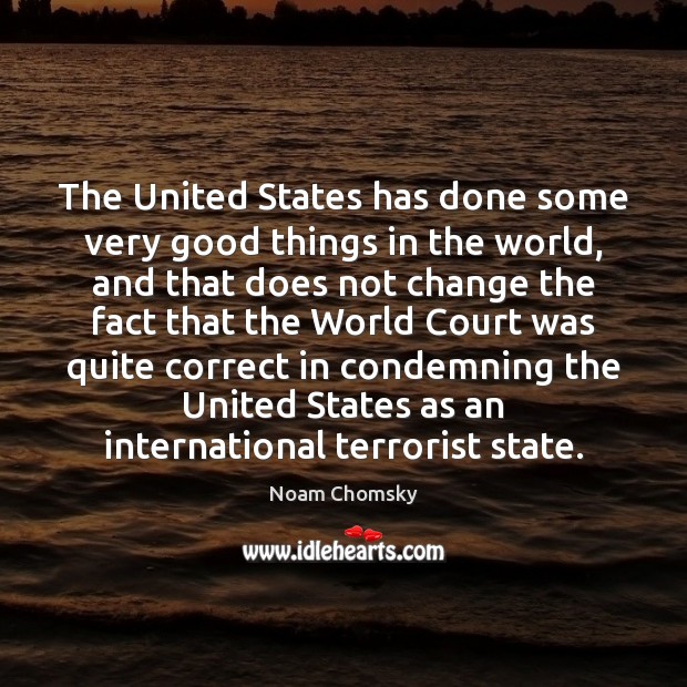 The United States has done some very good things in the world, Noam Chomsky Picture Quote