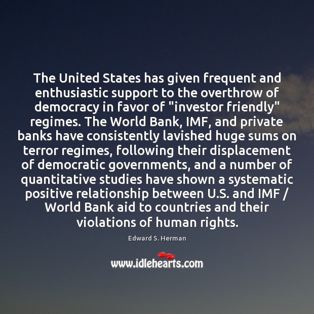 The United States has given frequent and enthusiastic support to the overthrow Edward S. Herman Picture Quote
