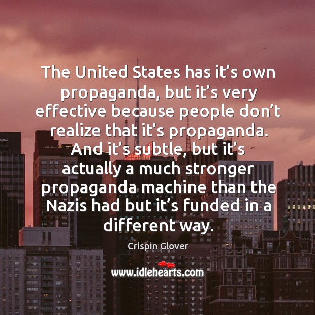 The united states has it’s own propaganda, but it’s very effective because people don’t Image