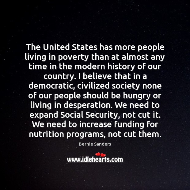 The United States has more people living in poverty than at almost Bernie Sanders Picture Quote