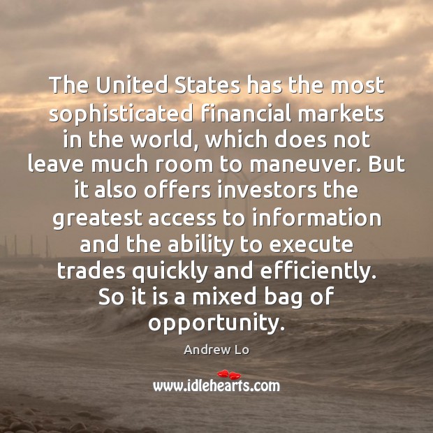 The United States has the most sophisticated financial markets in the world, Andrew Lo Picture Quote