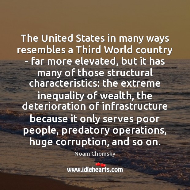 The United States in many ways resembles a Third World country – Noam Chomsky Picture Quote
