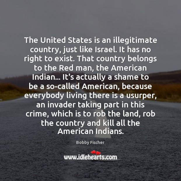 The United States is an illegitimate country, just like Israel. It has Crime Quotes Image