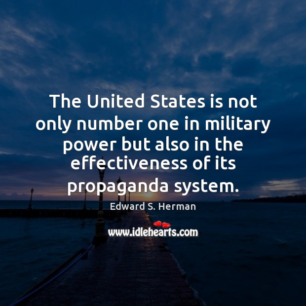 The United States is not only number one in military power but Edward S. Herman Picture Quote