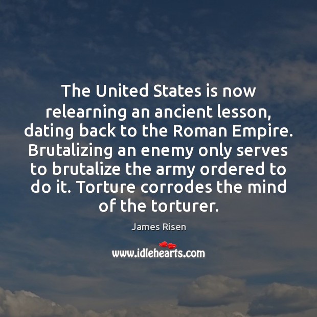 The United States is now relearning an ancient lesson, dating back to James Risen Picture Quote