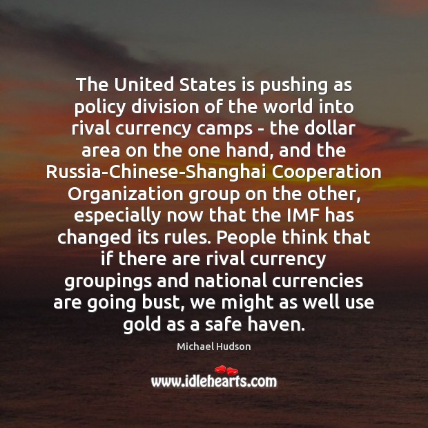 The United States is pushing as policy division of the world into Michael Hudson Picture Quote