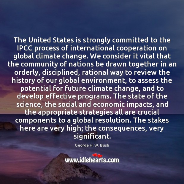 The United States is strongly committed to the IPCC process of international Environment Quotes Image