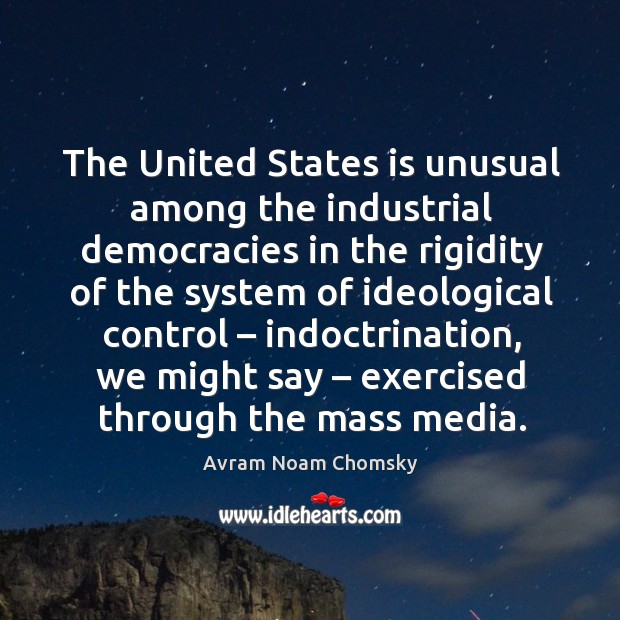 The united states is unusual among the industrial democracies Avram Noam Chomsky Picture Quote