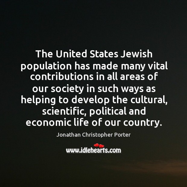 The united states jewish population has made many vital contributions in all areas of Jonathan Christopher Porter Picture Quote