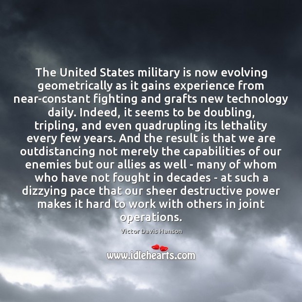 The United States military is now evolving geometrically as it gains experience Image