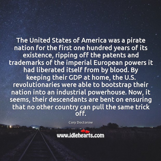 The United States of America was a pirate nation for the first Cory Doctorow Picture Quote