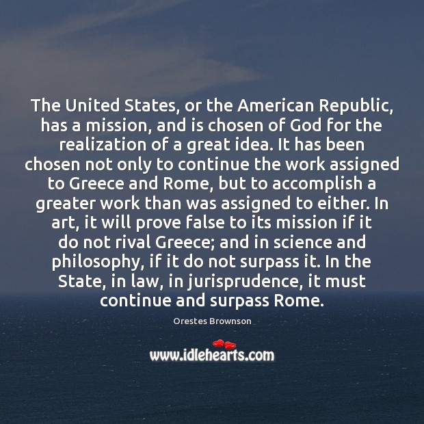 The United States, or the American Republic, has a mission, and is Orestes Brownson Picture Quote