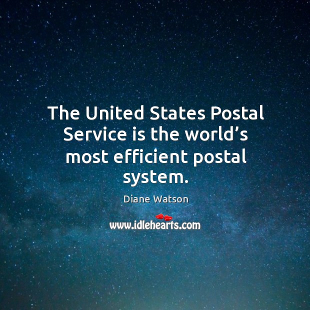 The united states postal service is the world’s most efficient postal system. Diane Watson Picture Quote