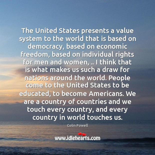 The United States presents a value system to the world that is Colin Powell Picture Quote
