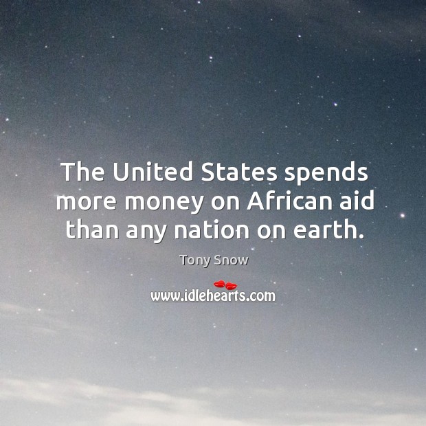 The united states spends more money on african aid than any nation on earth. Image