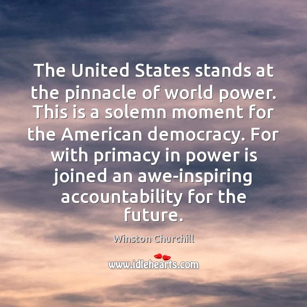 The United States stands at the pinnacle of world power. This is Power Quotes Image
