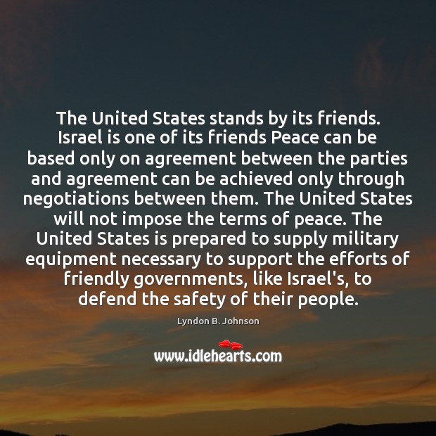 The United States stands by its friends. Israel is one of its Lyndon B. Johnson Picture Quote