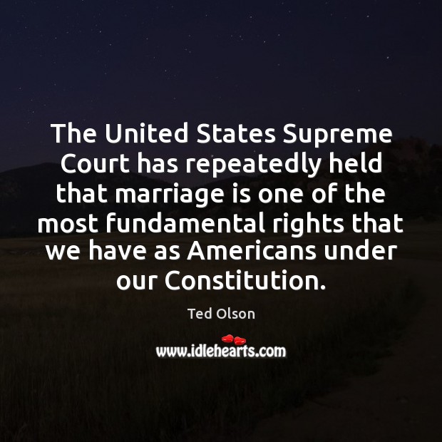 The United States Supreme Court has repeatedly held that marriage is one 