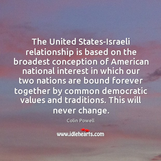 The United States-Israeli relationship is based on the broadest conception of American Image