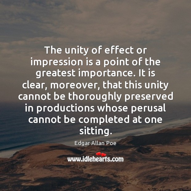 The unity of effect or impression is a point of the greatest Edgar Allan Poe Picture Quote