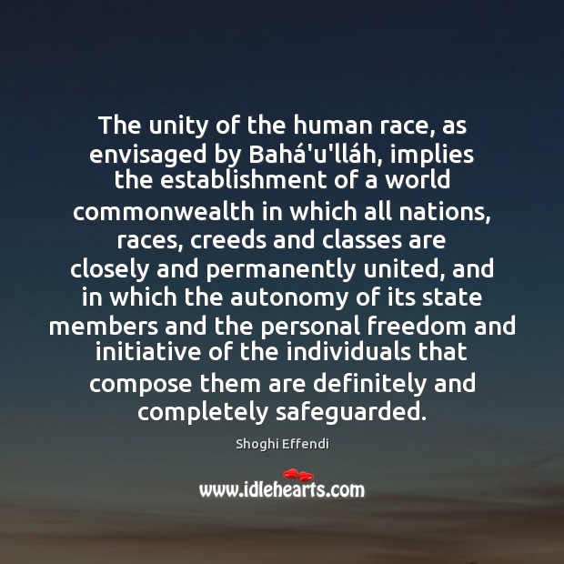 The unity of the human race, as envisaged by Bahá’u’lláh, Shoghi Effendi Picture Quote