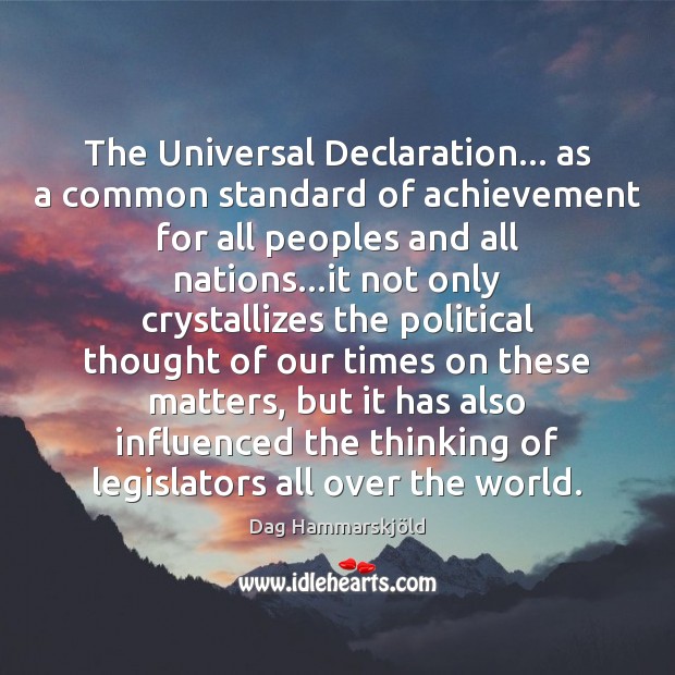 The Universal Declaration… as a common standard of achievement for all peoples Dag Hammarskjöld Picture Quote