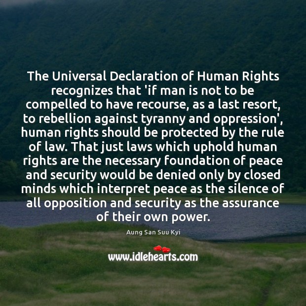 The Universal Declaration of Human Rights recognizes that ‘if man is not Aung San Suu Kyi Picture Quote