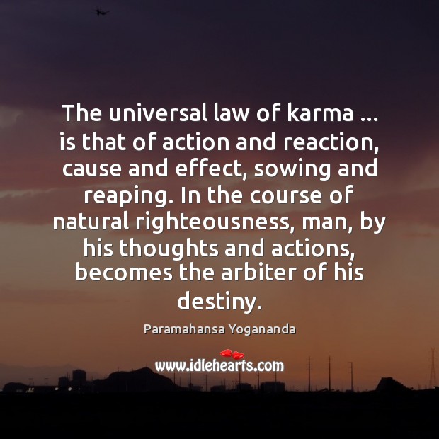 The universal law of karma … is that of action and reaction, cause Paramahansa Yogananda Picture Quote