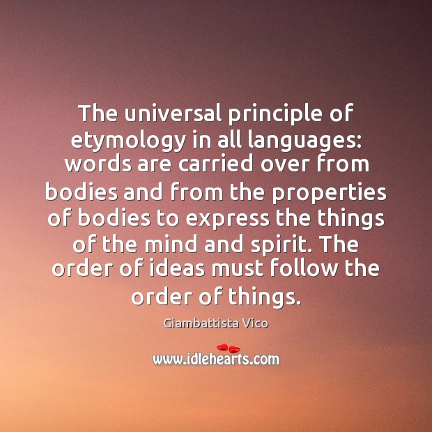 The universal principle of etymology in all languages: words are carried over Giambattista Vico Picture Quote