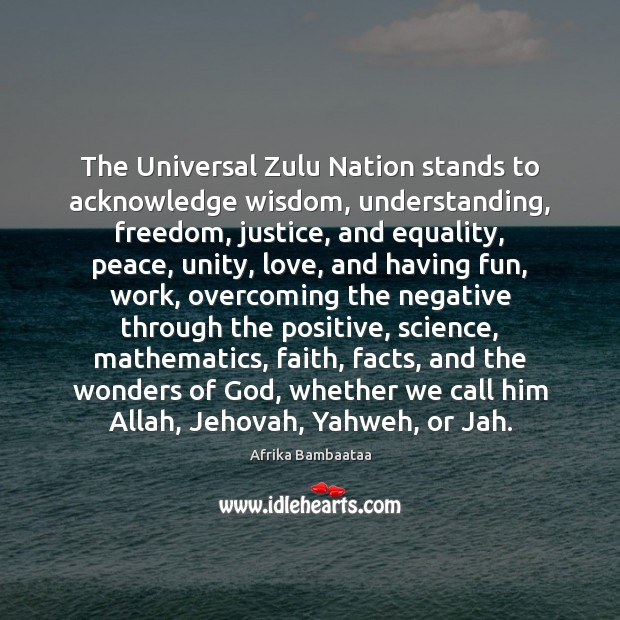The Universal Zulu Nation stands to acknowledge wisdom, understanding, freedom, justice, and Afrika Bambaataa Picture Quote