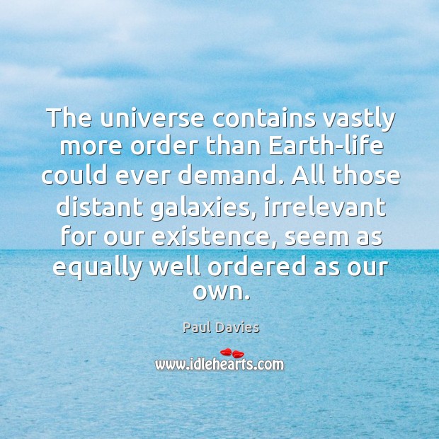 The universe contains vastly more order than Earth-life could ever demand. All Paul Davies Picture Quote